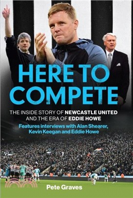 Here to Compete：The Inside Story of Newcastle United and the Era of Eddie Howe