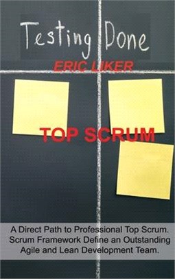 Top Scrum: A Direct Path to Professional Top Scrum. Scrum Framework Define an Outstanding Agile and Lean Development Team.