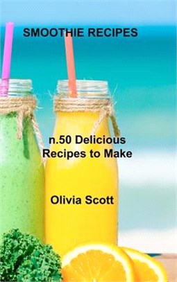 Smoothie Recipes: n.50 Delicious Recipes to Make Yourself