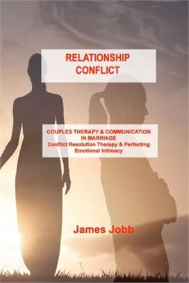 Relationship Conflict: COUPLES THERAPY & COMMUNICATION IN MARRIAGE Conflict Resolution Therapy & Perfecting Emotional Intimacy