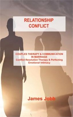 Relationship Conflict: COUPLES THERAPY & COMMUNICATION IN MARRIAGE Conflict Resolution Therapy & Perfecting Emotional Intimacy