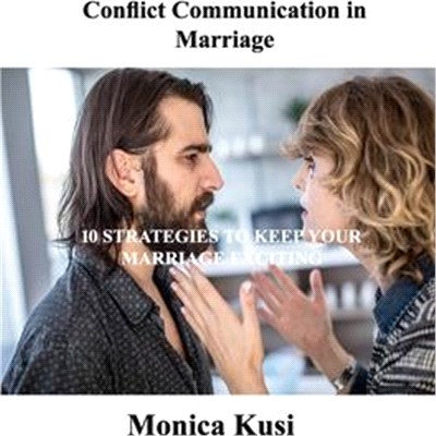 Conflict Communication in Marriage: 10 Strategies to Keep Your Marriage Exciting
