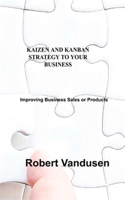 Kaizen and Kanban Strategy to Your Business: Improving Business Sales or Products