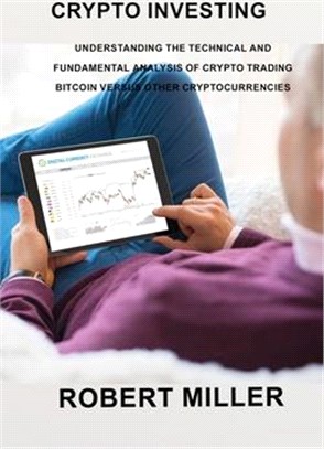 Crypto Investing: Understanding the Technical and Fundamental Analysis of Crypto Trading Bitcoin versus Other Cryptocurrencies