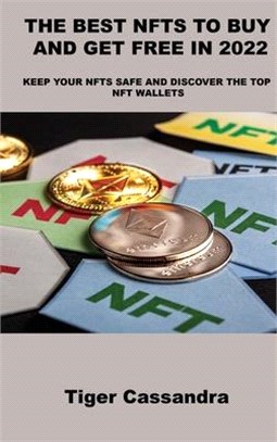 The Best Nfts to Buy and Get Free in 2022: Keep Your Nfts Safe and Discover the Top Nft Wallets