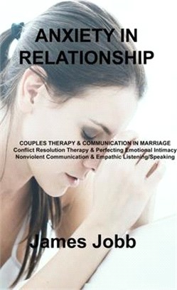 Anxiety in Relationship: COUPLES THERAPY & COMMUNICATION IN MARRIAGE Conflict Resolution Therapy & Perfecting Emotional Intimacy Nonviolent Com