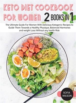 Keto diet Cookbook for Women: The Ultimate Guide For Women With Delicious Ketogenic Recipes to Guide Them Towards a Healthy Physique, Balanced Hormo