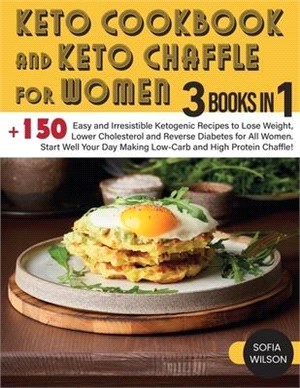 Keto Cookbook and keto Chaffle for Women: +150 Easy and Irresistible Ketogenic Recipes to Lose Weight, Lower Cholesterol and Reverse Diabetes for All