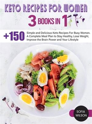 Keto recipes for Women: + 150 Simple and Delicious Keto Recipes For Busy Women. A Complete Meal Plan to Stay Healthy, Lose Weight, Improve the