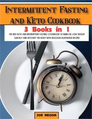 Intermittent Fasting and Keto Cookbook: The Best Keto and Intermittent Fasting Cookbook to Burn Fat, Lose Weight Quickly and Detoxify the Body with De