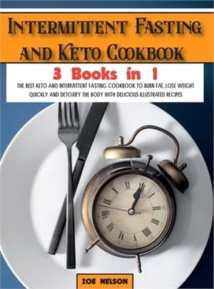 Intermittent Fasting and Keto Cookbook: The Best Keto and Intermittent Fasting Cookbook to Burn Fat, Lose Weight Quickly and Detoxify the Body with De