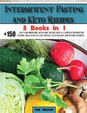 Intermittent Fasting and Keto Recipes: +150 Easy and Irresistible Ketogenic Recipes With a Complete Intermittent Fasting Meal Plan to Lose Weight, Sta