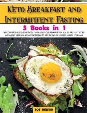 Keto Breakfast and Intermittent Fasting: The Complete Guide To Start The Day With a Delicious Breakfast With Healthy and Tasty Recipes Alternating The