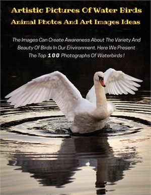 Artistic Pictures of Water Birds with Descriptive Text - Animal Photos and Art Images Ideas - HD Colorful Book: The Images Can Create Awareness About