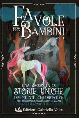 Favole per Bambini: Una raccolta di storie uniche divertenti, ed educative che trasmettono insegnamenti e valori