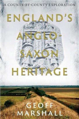 England's Anglo-Saxon Heritage：A County-by-County Exploration