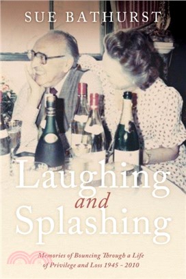 Laughing and Splashing：Memories of Bouncing Through a Life of Privilege and Loss 1945 - 2010