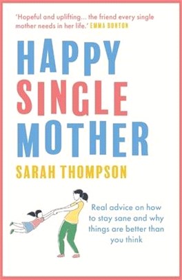 Happy Single Mother: Real advice on how to stay sane and why things are better than you think