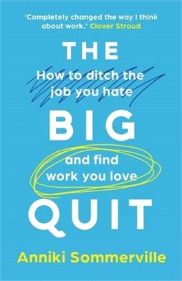 The Big Quit: How to ditch the job you hate and find work you love