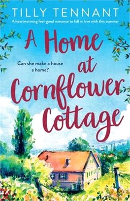 A Home at Cornflower Cottage: A heartwarming feel-good romance to fall in love with this summer