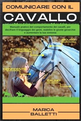 Comunicare con il Cavallo: Manuale pratico del comportamento dei cavalli, per decifrare il linguaggio dei gesti, stabilire le giuste gerarchie e