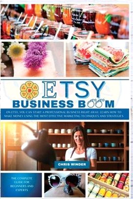 Etsy Business Boom: On Etsy, you Can Start a Professional Business Right Away. Learn how to Make Money Using the Most Effective Marketing
