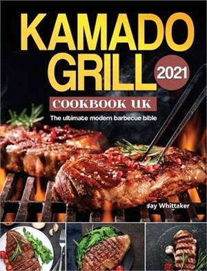 Kamado Grill Cookbook UK 2021: The ultimate modern barbecue bible