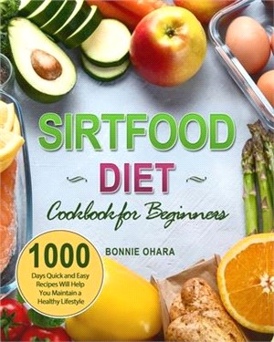 Sirtfood Diet Cookbook for Beginners: 1000 Days Quick and Easy Recipes Will Help You Maintain a Healthy Lifestyle