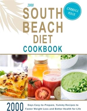 2000 South Beach Diet Cookbook: 2000 Days Easy-to-Prepare, Yummy Recipes to Faster Weight Loss and Better Health for Life