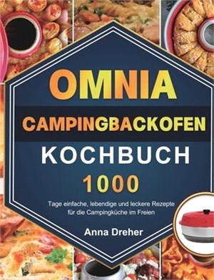 Omnia Campingbackofen Kochbuch: 1000 Tage einfache, lebendige und leckere Rezepte für die Campingküche im Freien