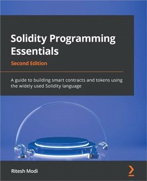 Solidity Programming Essentials - Second Edition: A guide to building smart contracts and tokens using the widely used Solidity language