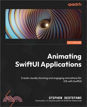 Animating SwiftUI Applications: Create visually stunning and engaging animations for iOS with SwiftUI