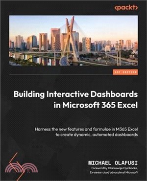Building Interactive Dashboards in Microsoft 365 Excel: Harness the new features and formulae in M365 Excel to create dynamic, automated dashboards