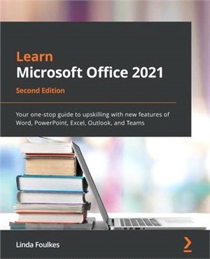 Learn Microsoft Office 2021 - Second Edition: Your one-stop guide to upskilling with new features of Word, PowerPoint, Excel, Outlook, and Teams