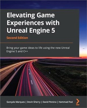 Elevating Game Experiences with Unreal Engine 5 - Second Edition: Bring your game ideas to life using the new Unreal Engine 5 and C++