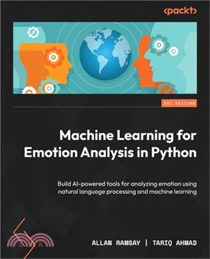 Machine Learning for Emotion Analysis in Python: Build AI-powered tools for analyzing emotion using natural language processing and machine learning