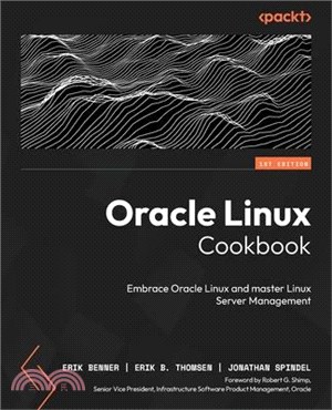 Oracle Linux Cookbook: Embrace Oracle Linux and master Linux Server management