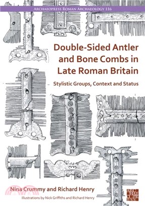 Double-Sided Antler and Bone Combs in Late Roman Britain：Stylistic Groups, Context and Status