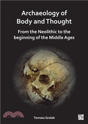 Archaeology of Body and Thought：From the Neolithic to the Beginning of the Middle Ages