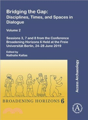 Bridging the Gap: Disciplines, Times, and Spaces in Dialogue ??Volume 2：Sessions 3, 7 and 8 from the Conference Broadening Horizons 6 Held at the Freie Universitat Berlin, 24??8 June 2019