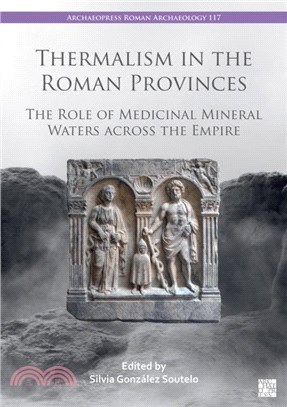 Thermalism in the Roman Provinces：The Role of Medicinal Mineral Waters across the Empire