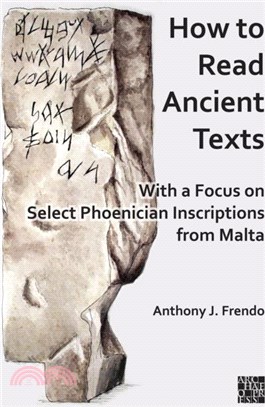 How to Read Ancient Texts：With a Focus on Select Phoenician Inscriptions from Malta