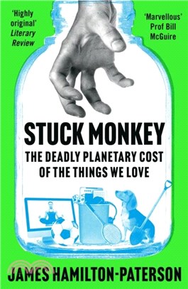 Stuck Monkey：The Deadly Planetary Cost of the Things We Love