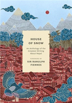 House of Snow：An Anthology of the Greatest Writing About Nepal