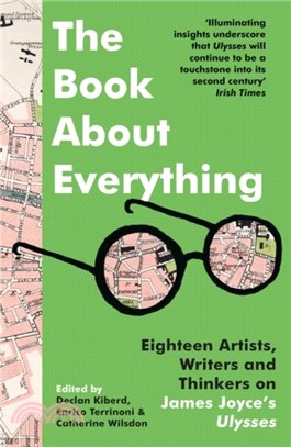 The Book About Everything：Eighteen Artists, Writers and Thinkers on James Joyce's Ulysses