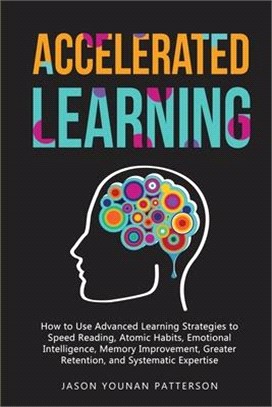 Accelerated Learning: How to Use Advanced Learning Strategies to Speed Reading, Atomic Habits, Emotional Intelligence, Memory Improvement, G