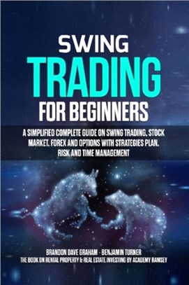 Swing Trading for Beginners：A Simplified Complete Guide on Swing Trading, Stock Market, Forex and Options with Strategies Plan, Risk and Time Management