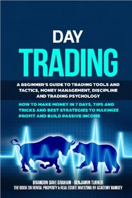 Day Trading：A Beginner's Guide to Trading Tools and Tactics, Money Management, Discipline and Trading Psychology. How to Make Money in 7 Days, Tips and Tricks and Best Strategies to Maximize Profit a