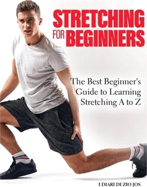 Stretching for Beginners 2022: The Best Beginner's Guide to Learning Stretching A to Z