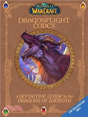 World of Warcraft: The Dragonflight Codex：A Definitive Guide to the Dragons of Azeroth